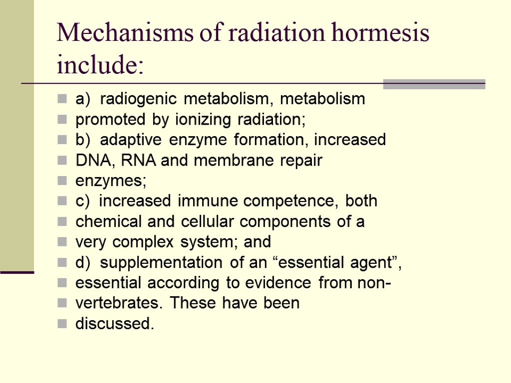 Mechanisms of radiation hormesis include: a) radiogenic metabolism, metabolism promoted by ionizing radiation; b)